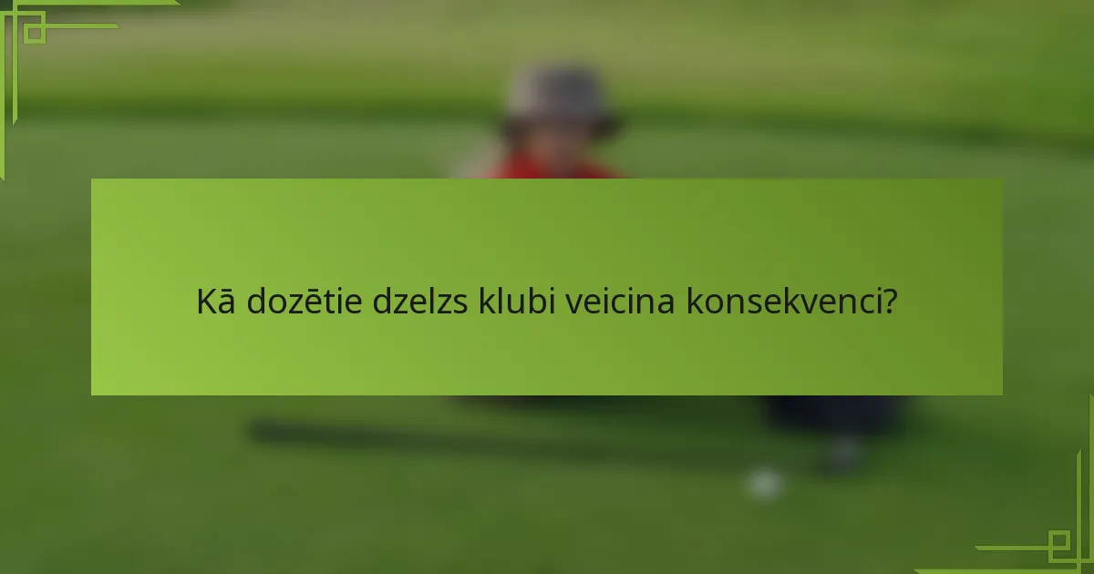 Kā dozētie dzelzs klubi veicina konsekvenci?