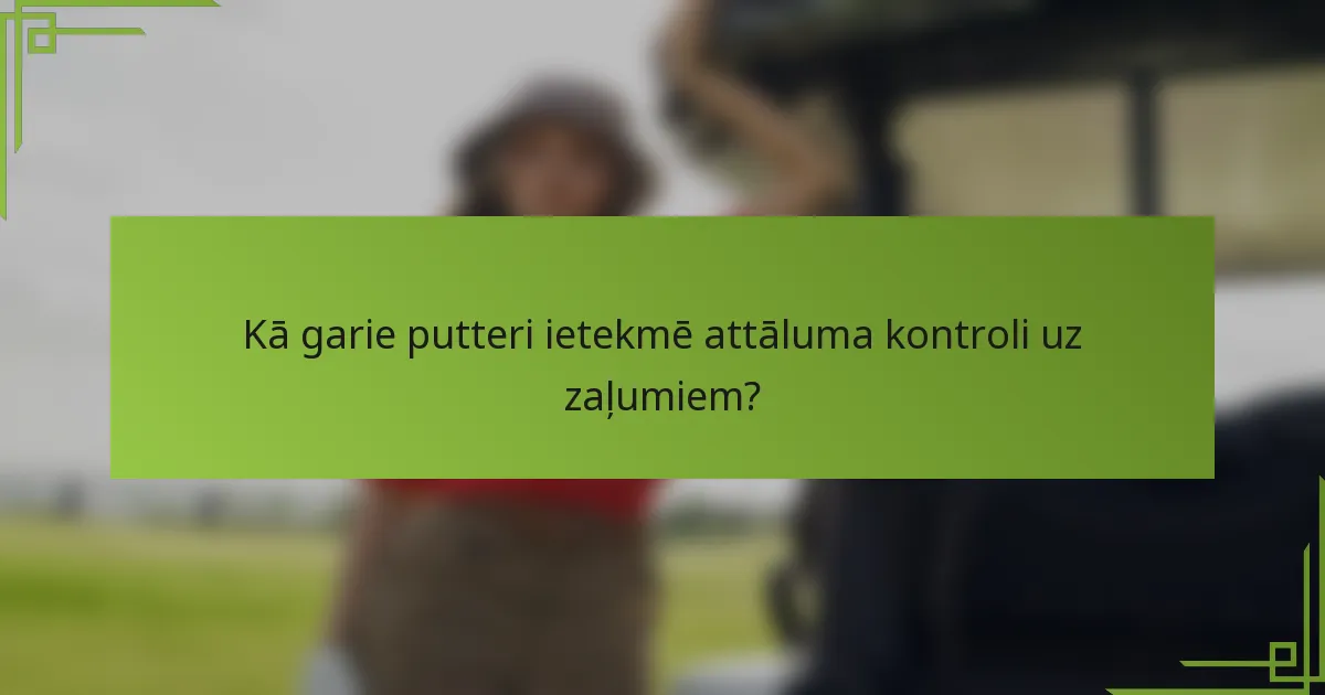 Kā garie putteri ietekmē attāluma kontroli uz zaļumiem?