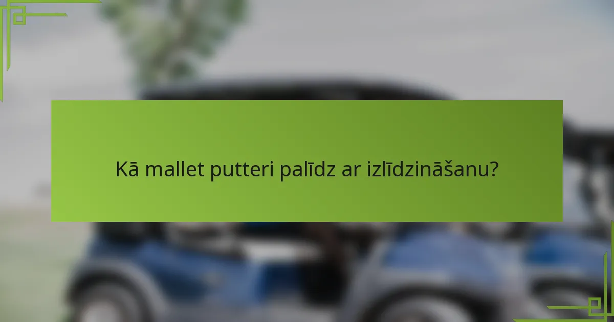 Kā mallet putteri palīdz ar izlīdzināšanu?