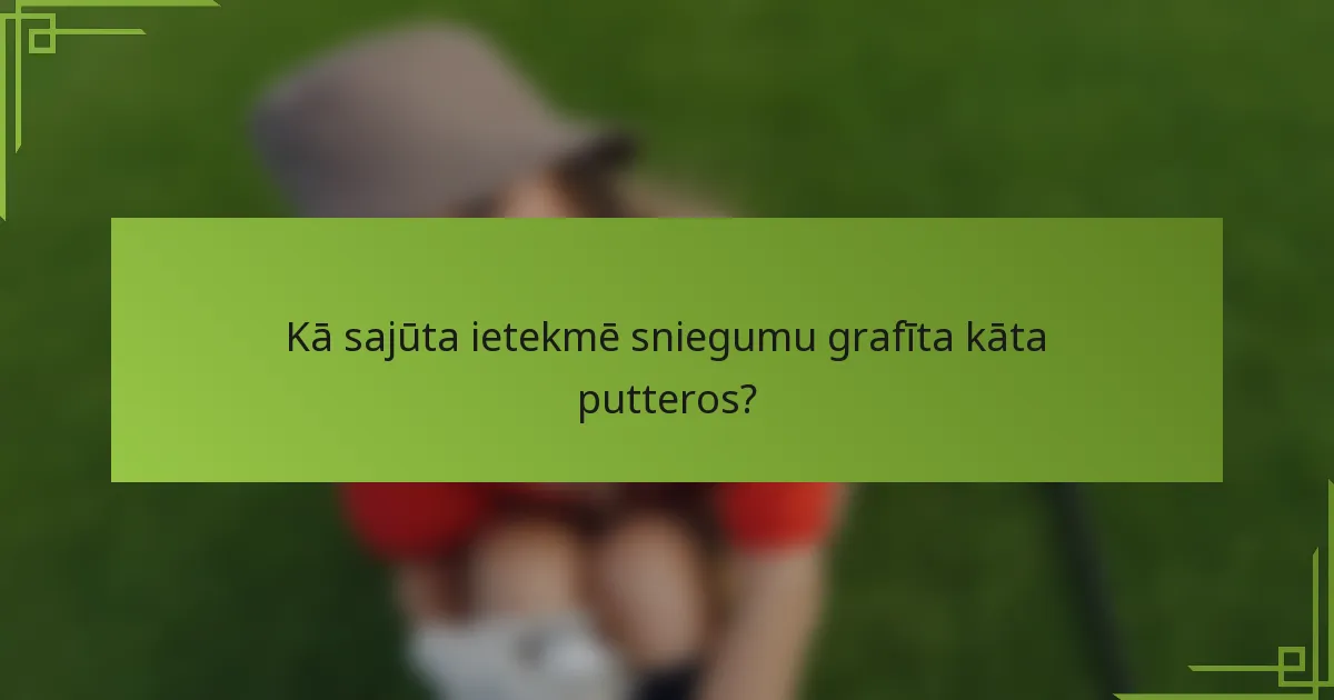 Kā sajūta ietekmē sniegumu grafīta kāta putteros?