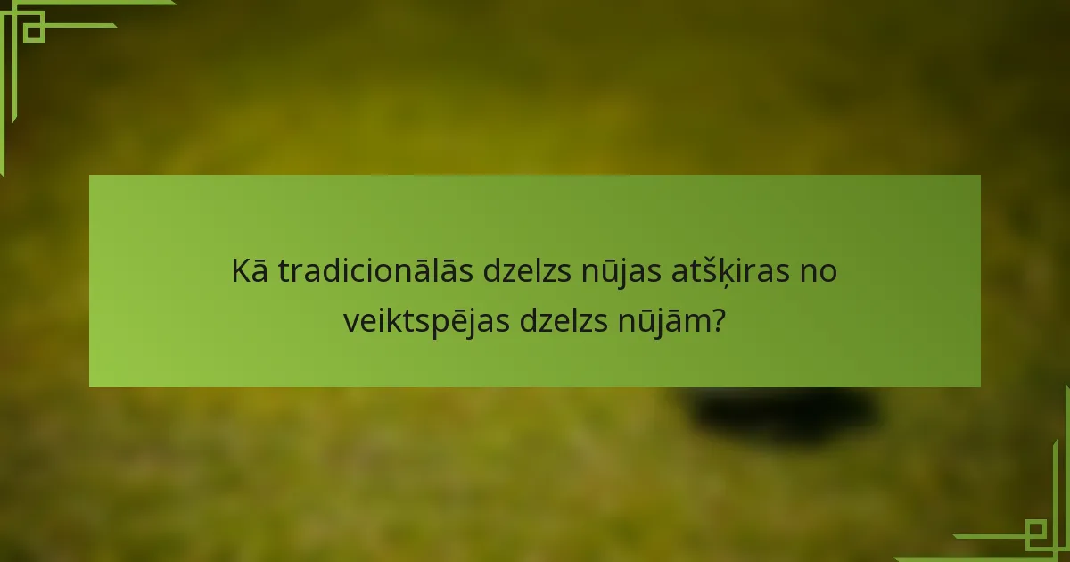 Kā tradicionālās dzelzs nūjas atšķiras no veiktspējas dzelzs nūjām?