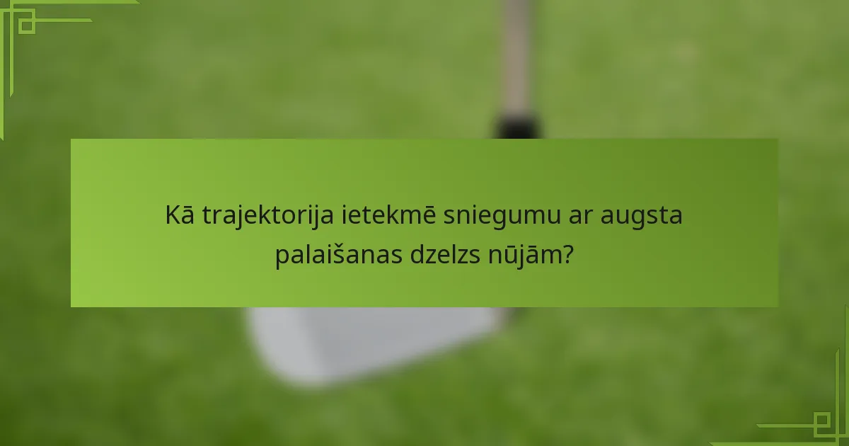 Kā trajektorija ietekmē sniegumu ar augsta palaišanas dzelzs nūjām?
