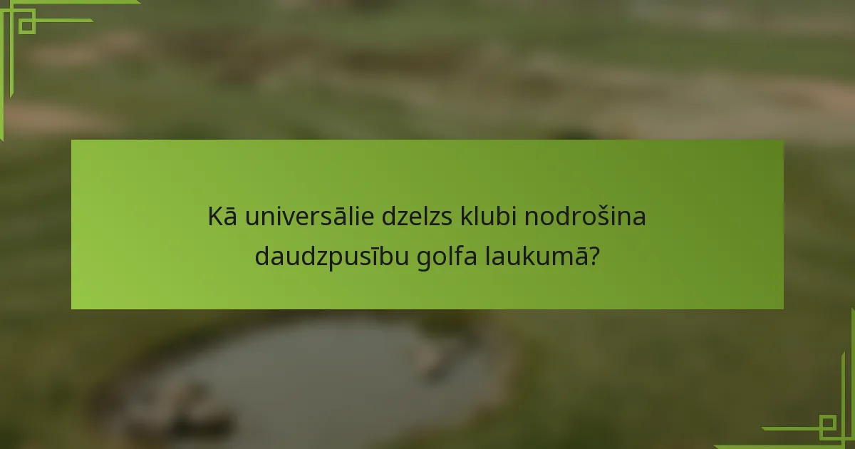 Kā universālie dzelzs klubi nodrošina daudzpusību golfa laukumā?