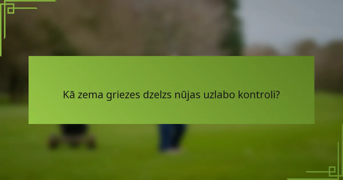 Kā zema griezes dzelzs nūjas uzlabo kontroli?