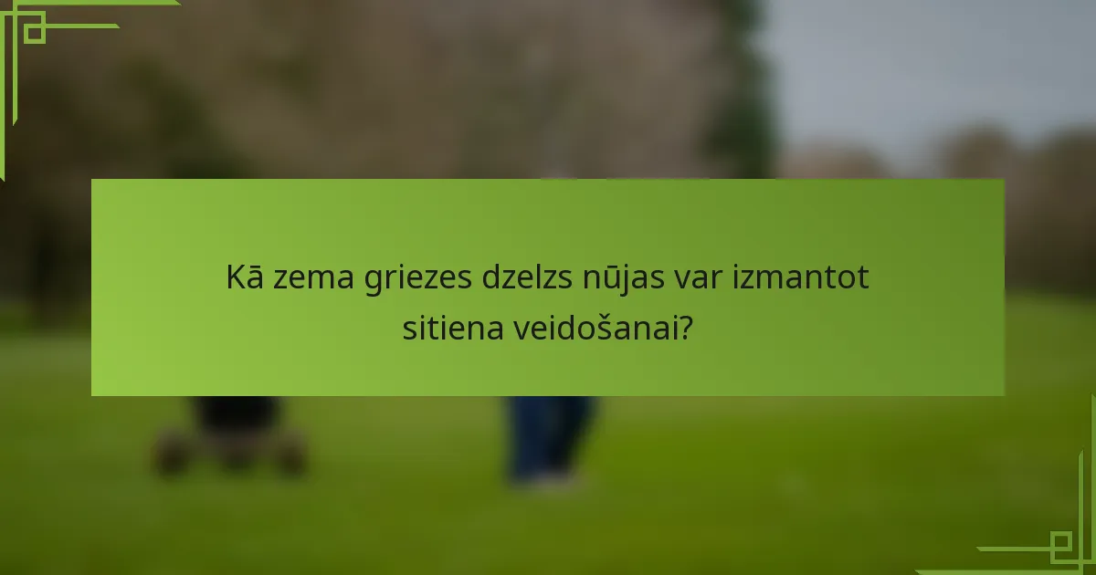 Kā zema griezes dzelzs nūjas var izmantot sitiena veidošanai?