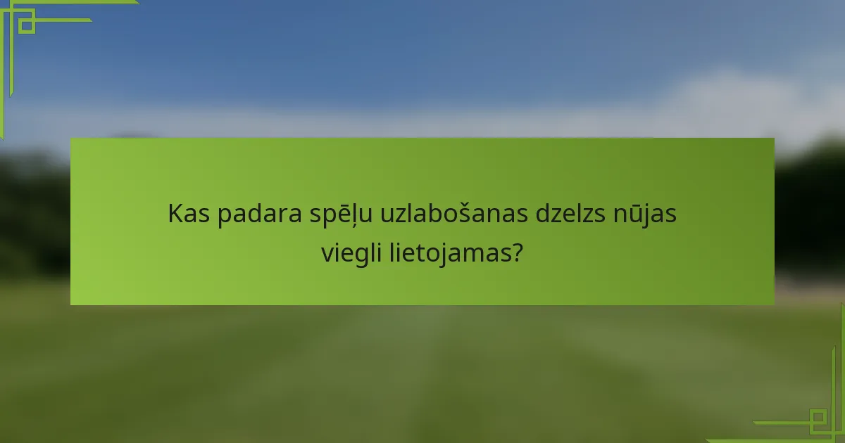 Kas padara spēļu uzlabošanas dzelzs nūjas viegli lietojamas?