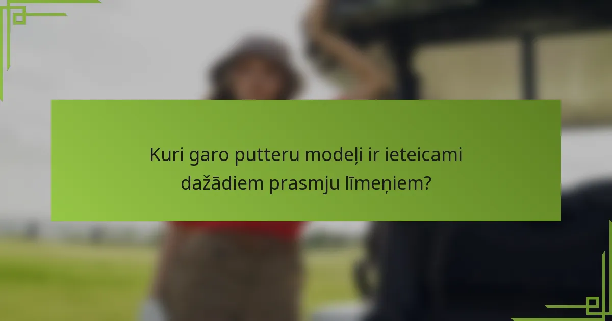 Kuri garo putteru modeļi ir ieteicami dažādiem prasmju līmeņiem?