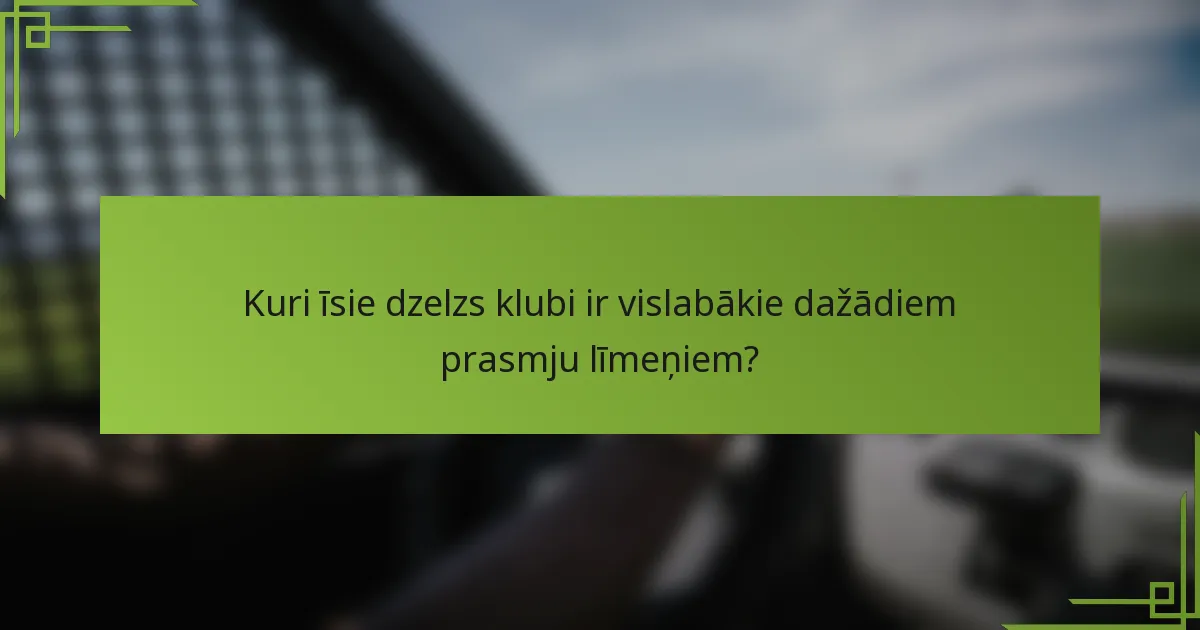 Kuri īsie dzelzs klubi ir vislabākie dažādiem prasmju līmeņiem?