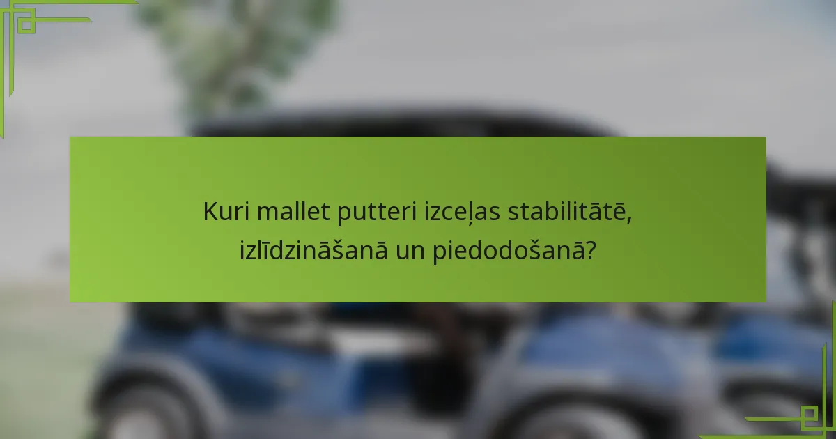 Kuri mallet putteri izceļas stabilitātē, izlīdzināšanā un piedodošanā?